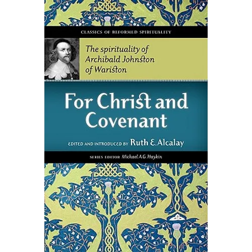 For Christ and Covenant: The Spirituality of Archibald Johnston of Wariston - Paperback