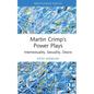 Martin Crimp's Power Plays: Intertextuality, Sexuality, Desire - Hardcover