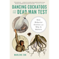 Dancing Cockatoos and the Dead Man Test: How Behavior Evolves and Why It Matters - Paperback