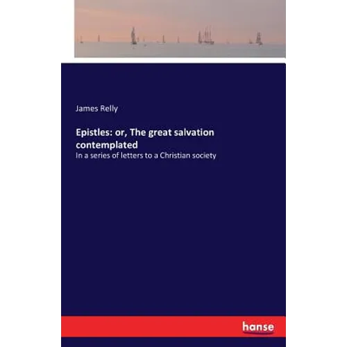 Epistles: or, The great salvation contemplated: In a series of letters to a Christian society - Paperback