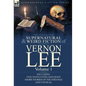 The Collected Supernatural and Weird Fiction of Vernon Lee: Volume 1-Including Five Novelettes and Eight Short Stories of the Strange and Unusual - Hardcover