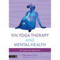 Yin Yoga Therapy and Mental Health: An Integrated Approach - Paperback