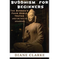 Buddhism For Beginners: The Buddha's Four Noble Truths And The Eightfold Path To Enlightenment - Paperback