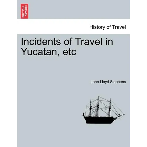 Incidents of Travel in Yucatan, etc - Paperback