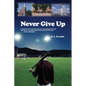 Never Give Up: A young man's sad, yet fun, humorous, and exciting ten-day trip back home, or an unforgettable ten-day journey back ho - Paperback