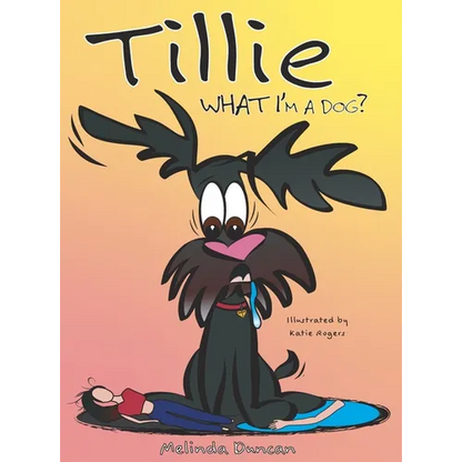 Tillie What I'm a Dog? - Hardcover