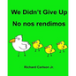We Didn't Give Up No nos rendimos: Children's Picture Book English-Spanish (Latin America) (Bilingual Edition) - Paperback