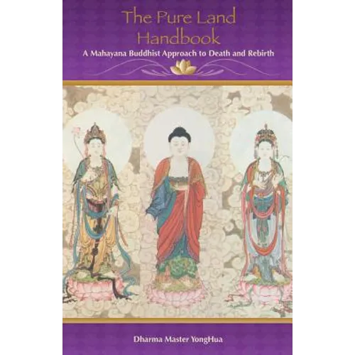 The Pure Land Handbook: A Mahayana Buddhist Approach to Death and Rebirth - Paperback
