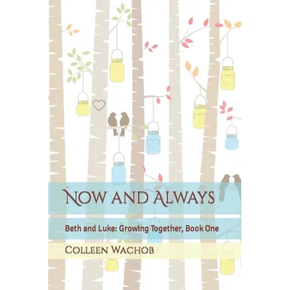 Now and Always: Beth and Luke: Growing Together, Book One - Paperback