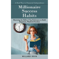 Millionaire Success Habits: A Real Way to Financial Independence (Mastering the Skills of Top Performers to Build Happiness, Wealth & Freedom) - Paperback