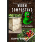 Basics and Benefits of Worm Composting: How to Start With Vermiculture - Paperback