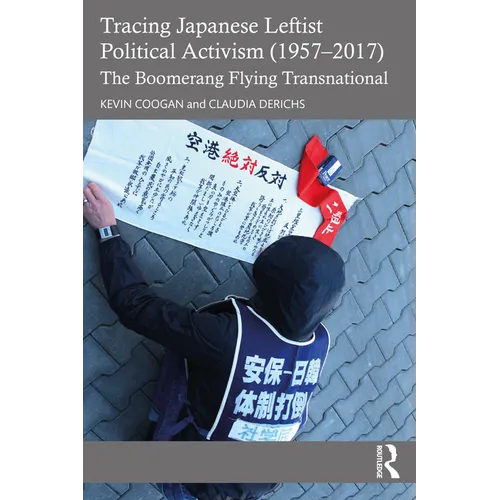 Tracing Japanese Leftist Political Activism (1957 - 2017): The Boomerang Flying Transnational - Paperback
