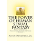 The Power of Human Sexual Fantasy: Effect over Sexual Orientation, Culture and Crime - Paperback