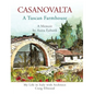 CASANOVALTA--A Tuscan Farmhouse: My Life in Italy with Architect Craig Ellwood - Hardcover