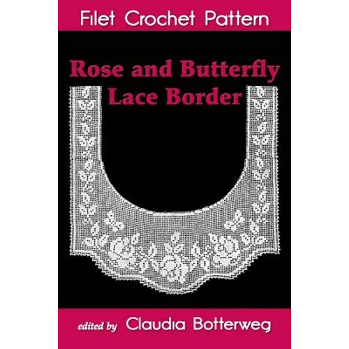 Rose and Butterfly Lace Border Filet Crochet Pattern: Complete Instructions and Chart - Paperback