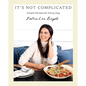 It's Not Complicated: Simple Recipes for Every Day - Hardcover