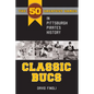 Classic Bucs: The 50 Greatest Games in Pittsburgh Pirates History - Paperback