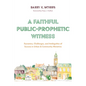 A Faithful Public-Prophetic Witness: Dynamics, Challenges, and Ambiguities of Success in Urban & Community Ministries - Paperback