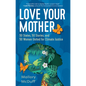 Love Your Mother: 50 States, 50 Stories, and 50 Women United for Climate Justice - Hardcover