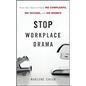 Stop Workplace Drama: Train Your Team to Have No Complaints, No Excuses, and No Regrets - Hardcover