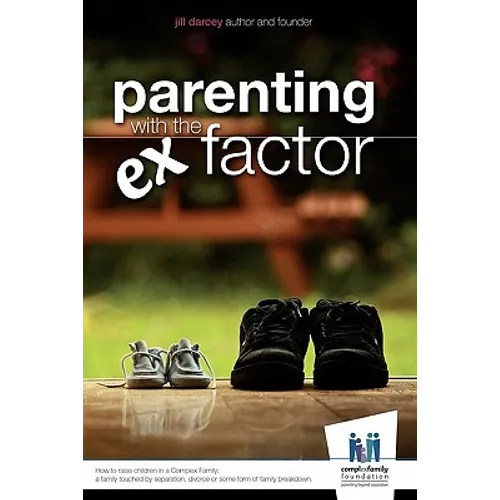 Parenting with the Ex Factor: How to raise children in a Complex Family - Paperback