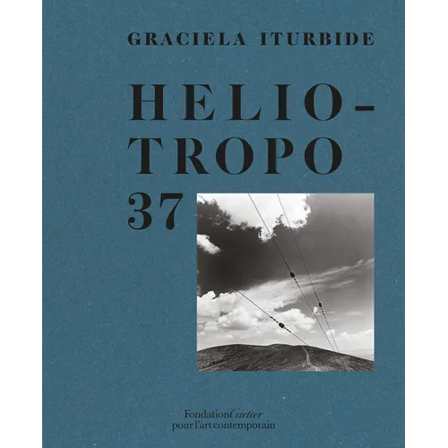 Graciela Iturbide: Heliotropo 37 - Hardcover