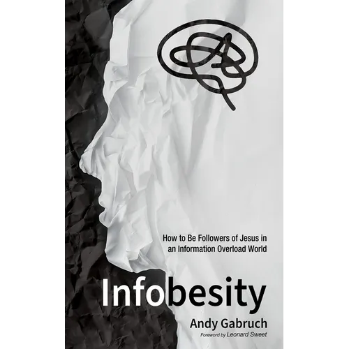 Infobesity: How to Be Followers of Jesus in an Information Overload World - Hardcover
