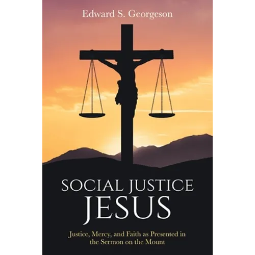 Social Justice Jesus: Justice, Mercy, and Faith as Presented in the Sermon on the Mount - Paperback