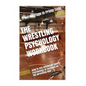 The Wrestling Psychology Workbook: How to Use Advanced Sports Psychology to Succeed on the Wrestling Mat - Paperback
