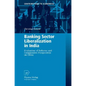 Banking Sector Liberalization in India: Evaluation of Reforms and Comparative Perspectives on China - Hardcover