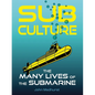 Sub Culture: The Many Lives of the Submarine - Hardcover