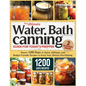 The Ultimate Water Bath Canning Guide for Today's Prepper: Master 1200 Day of Quick, Delicious, and Budget-Friendly Recipes to Keep Your Shelves Overf - Paperback