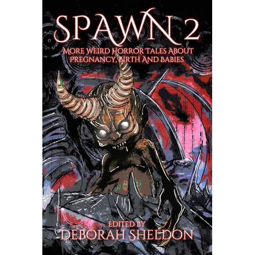 Spawn 2: More Weird Horror Tales about Pregnancy, Birth and Babies - Paperback