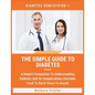 The Simple Guide To Diabetes: A Helpful Companion To Understanding Diabetes And It's Complications (Includes Food To Eat & Those To Avoid) - Paperback