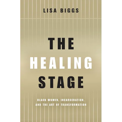 The Healing Stage: Black Women, Incarceration, and the Art of Transformation - Paperback