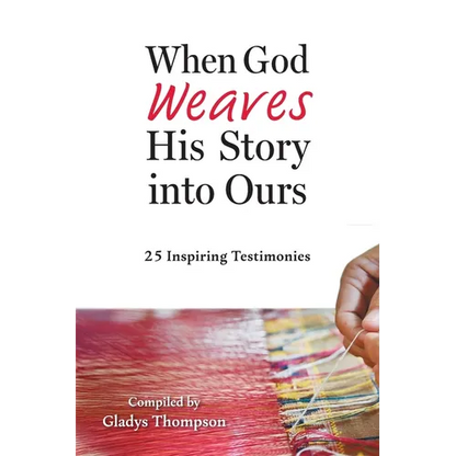 When God Weaves His Story into Ours: 25 Inspiring Testimonies - Paperback