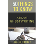50 Things to Know About Ghostwriting - Paperback