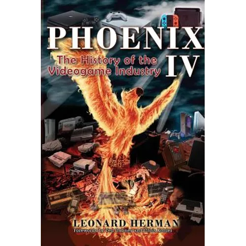 Phoenix IV: The History of the Videogame Industry - Hardcover