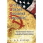 U.nited S.tates S.ocialist R.epublic: The Liberal / Marxist Machine And The Men, Method and Means to Fundamentally Transform America - Paperback