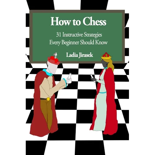 How to Chess: 31 Instructive Strategies Every Beginner Should Know - Paperback