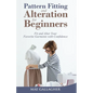 Pattern Fitting and Alteration for Beginners: Fit and Alter Your Favorite Garments With Confidence: Fit and Alter Your Favorite Garments With Confid - Paperback