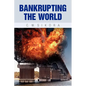 Bankrupting the World - Paperback