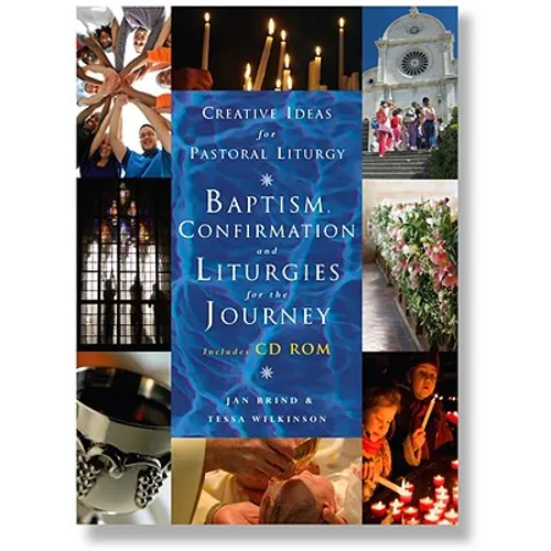 Creative Ideas for Pastoral Liturgy: Baptism, Confirmation and Liturgies for the Journey [With CDROM] - Paperback