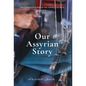 Our Assyrian Story - Hardcover