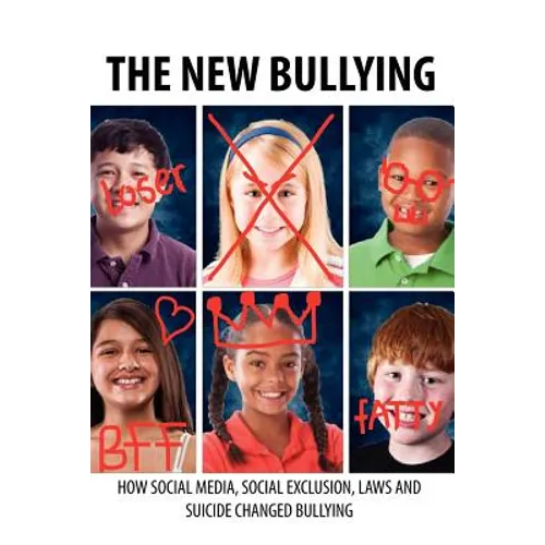 The New Bullying-How social media, social exclusion, laws and suicide have changed our definition of bullying, and what to do about it - Paperback