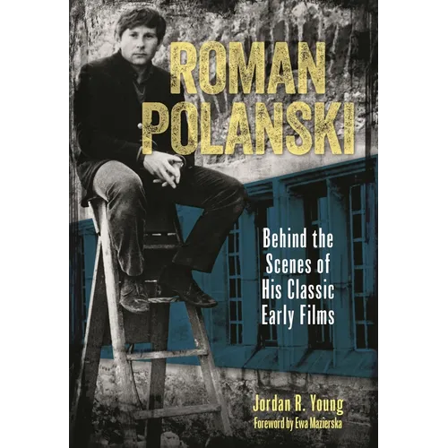 Roman Polanski: Behind the Scenes of His Classic Early Films - Hardcover