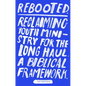 Rebooted: Reclaiming Youth Ministry for the Long Haul - A Biblical Framework - Paperback