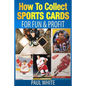 How To Collect Sports Cards: For Profit & Fun - Paperback
