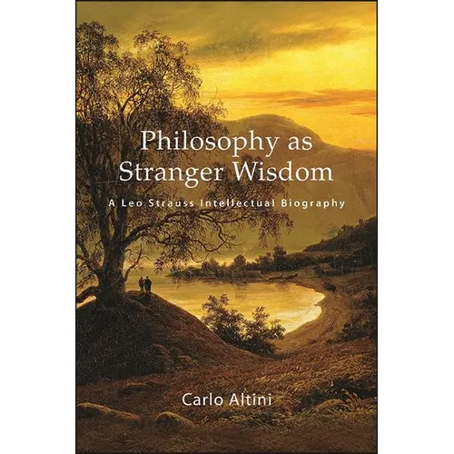 Philosophy as Stranger Wisdom: A Leo Strauss Intellectual Biography - Paperback