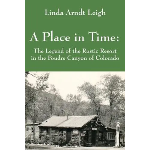 A Place in Time: The Legend of the Rustic Resort in the Poudre Canyon of Colorado - Paperback